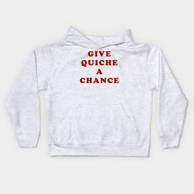 Give Quiche A Chance Kids Hoodie by TeeShawn